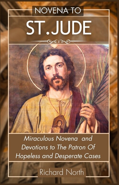 Novena to St. Jude: Miraculous Novena To The Patron Of Hopeless And Desperate Cases (Paperback)