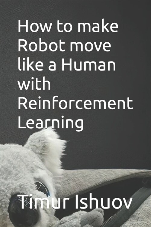 How to make Robot move like a Human with Reinforcement Learning (Paperback)