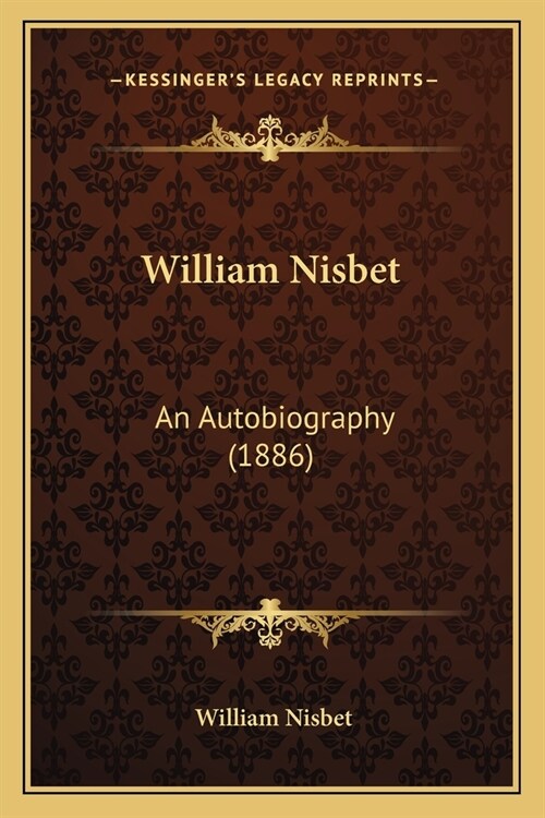 William Nisbet: An Autobiography (1886) (Paperback)