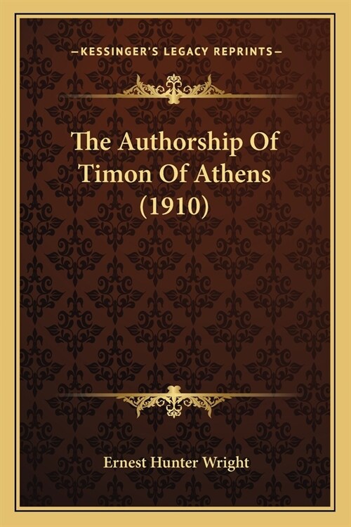 The Authorship Of Timon Of Athens (1910) (Paperback)
