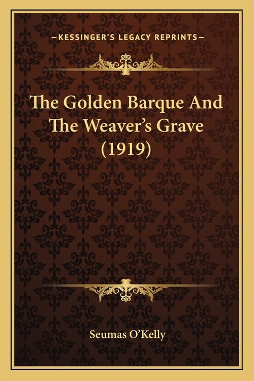 The Golden Barque And The Weavers Grave (1919) (Paperback)