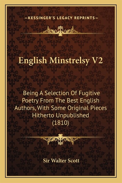 English Minstrelsy V2: Being A Selection Of Fugitive Poetry From The Best English Authors, With Some Original Pieces Hitherto Unpublished (18 (Paperback)