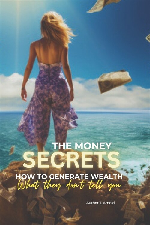 The Money Secrets: How To Generate Wealth (Paperback)