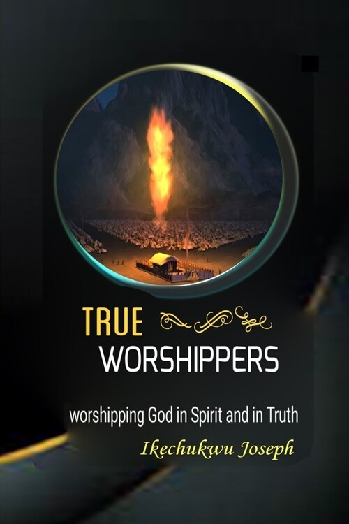 True Worshippers: worshipping God in spirit and in truth (Paperback)
