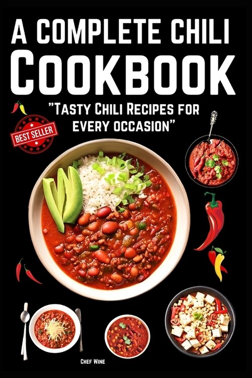 A complete Chili Cookbook: Tasty Chili Recipes for every occasion (Paperback)