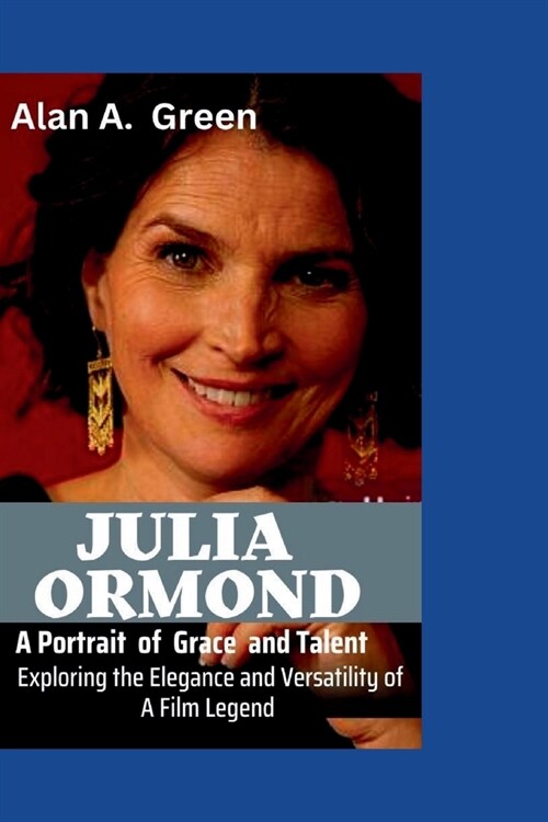 Julia Ormond: A potriat of Grace and Talent-Exploring the elegance and versatility of a film legend (Paperback)