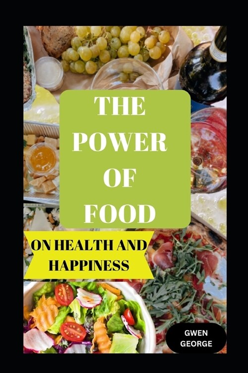 The Power of Food on Health and Happiness: Food Effect on Wellbeing (Paperback)