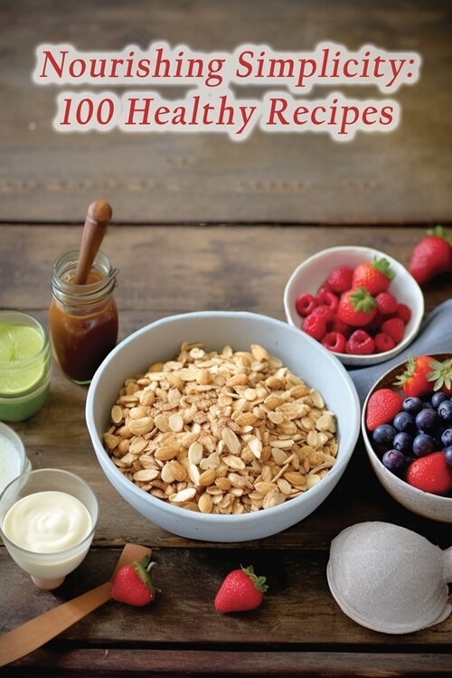 Nourishing Simplicity: 100 Healthy Recipes (Paperback)