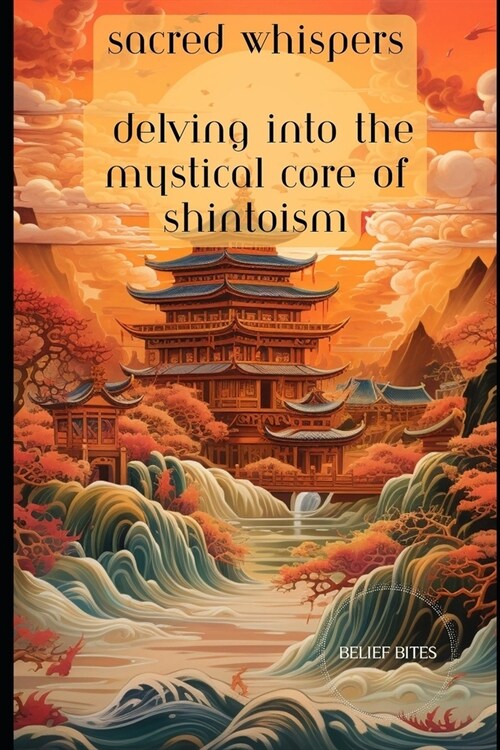Sacred Whispers: Delving into the Mystical Core of Shintoism (Paperback)