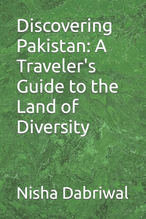 Discovering Pakistan: A Travelers Guide to the Land of Diversity (Paperback)