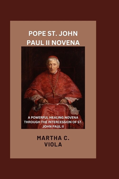 Pope St John Paul II Novena: A Powerful Healing Novena Through The Intercession of St John Paul II (Paperback)