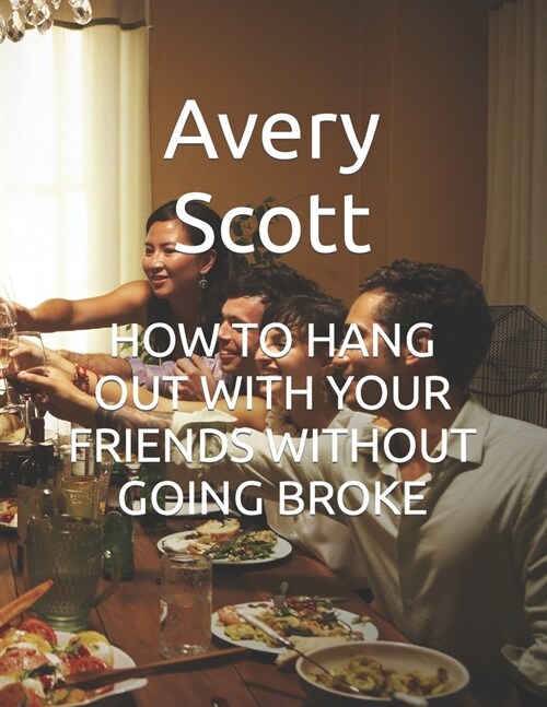 How to Hang Out with Your Friends Without Going Broke (Paperback)