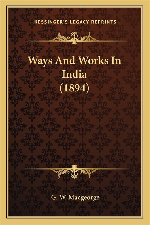 Ways And Works In India (1894) (Paperback)
