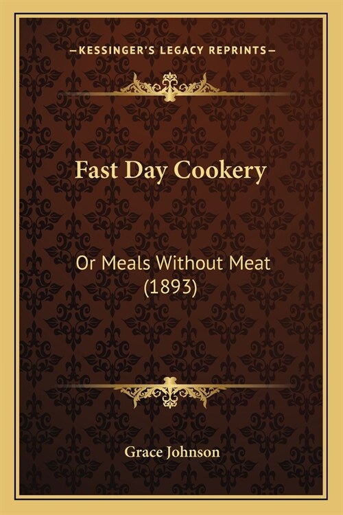 Fast Day Cookery: Or Meals Without Meat (1893) (Paperback)