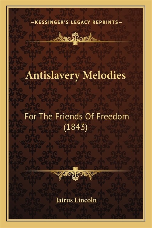 Antislavery Melodies: For The Friends Of Freedom (1843) (Paperback)