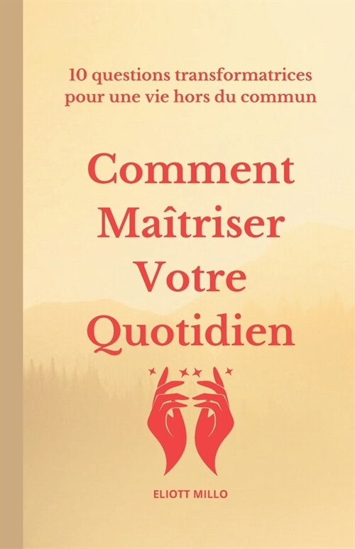 Comment Ma?riser Votre Quotidien: 10 questions transformatrices pour une vie hors du commun (Paperback)