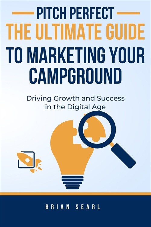 Pitch Perfect: The Ultimate Guide to Marketing Your Campground (Paperback)