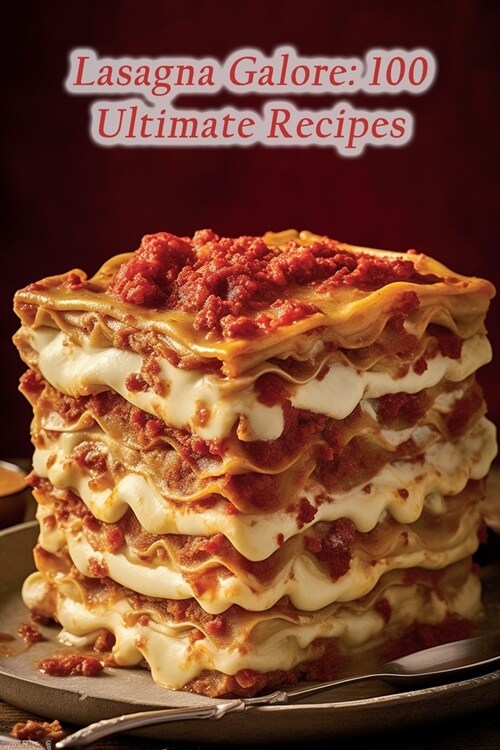 Lasagna Galore: 100 Ultimate Recipes (Paperback)