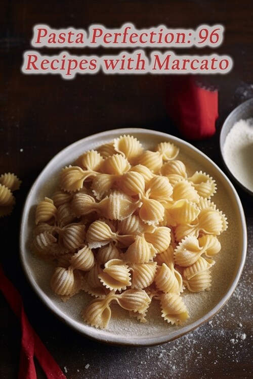 Pasta Perfection: 96 Recipes with Marcato (Paperback)
