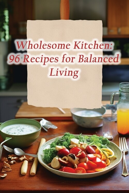 Wholesome Kitchen: 96 Recipes for Balanced Living (Paperback)