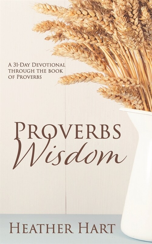 Proverbs Wisdom: A 31-Day Devotional Through The Book Of Proverbs (Paperback)