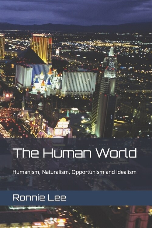 The Human World: Humanism, Naturalism, Opportunism and Idealism (Paperback)