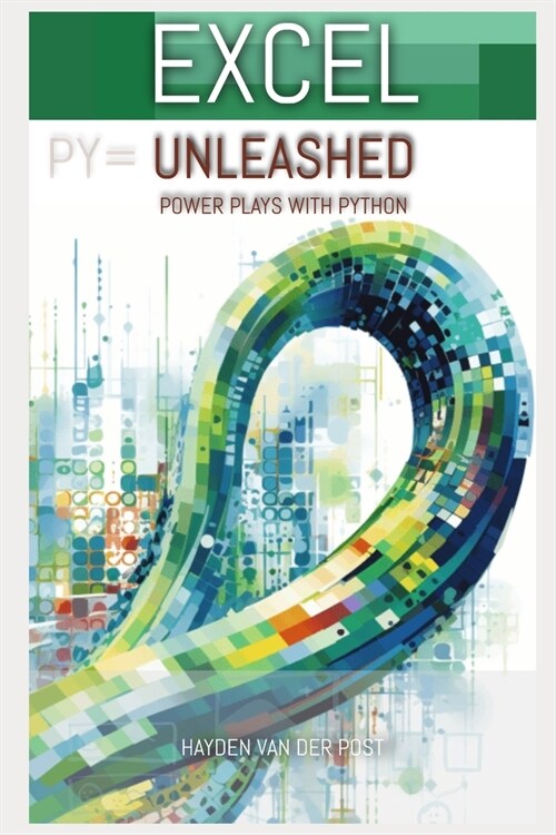 Excel Unleashed: Powerplays with python: Python in Excel for Finance (Paperback)