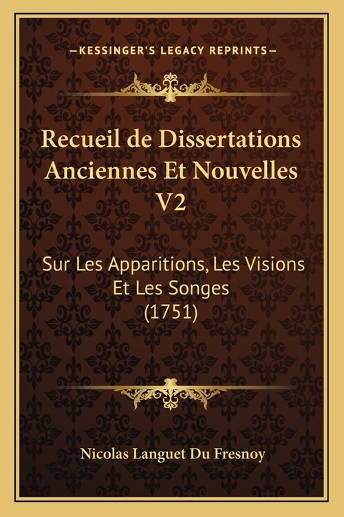 Recueil de Dissertations Anciennes Et Nouvelles V2: Sur Les Apparitions, Les Visions Et Les Songes (1751) (Paperback)