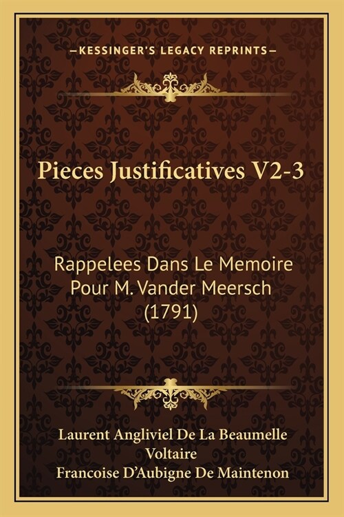 Pieces Justificatives V2-3: Rappelees Dans Le Memoire Pour M. Vander Meersch (1791) (Paperback)