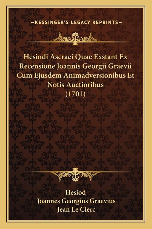 Hesiodi Ascraei Quae Exstant Ex Recensione Joannis Georgii Graevii Cum Ejusdem Animadversionibus Et Notis Auctioribus (1701) (Paperback)