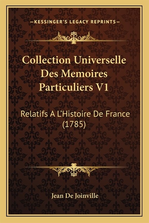 Collection Universelle Des Memoires Particuliers V1: Relatifs A LHistoire De France (1785) (Paperback)