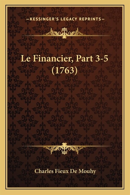 Le Financier, Part 3-5 (1763) (Paperback)