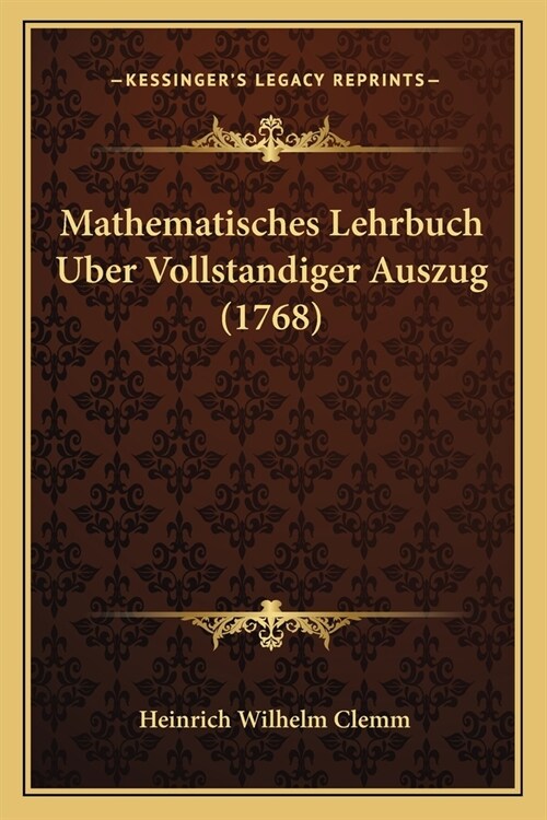 Mathematisches Lehrbuch Uber Vollstandiger Auszug (1768) (Paperback)