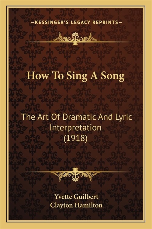 How To Sing A Song: The Art Of Dramatic And Lyric Interpretation (1918) (Paperback)