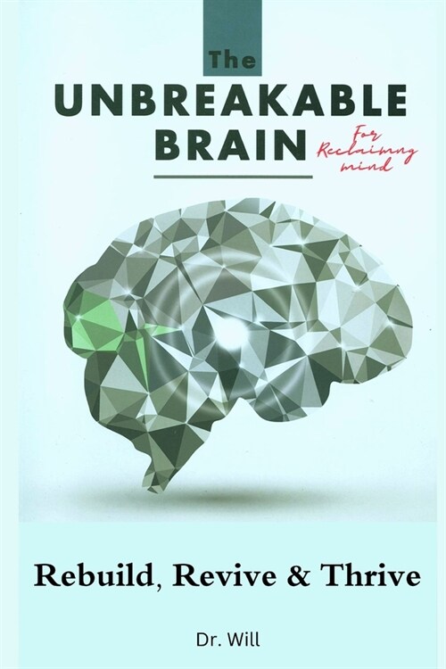 The Unbreakable Brain Book for Reclaiming Mind: Rebuild, Revive, Thrive (Paperback)