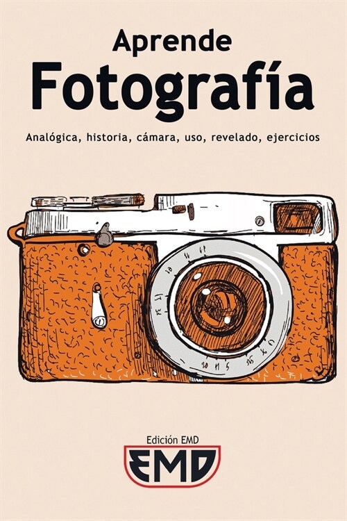 Aprende Fotograf?: Anal?ica, historia, c?ara, uso, revelado, ejercicios (Paperback)