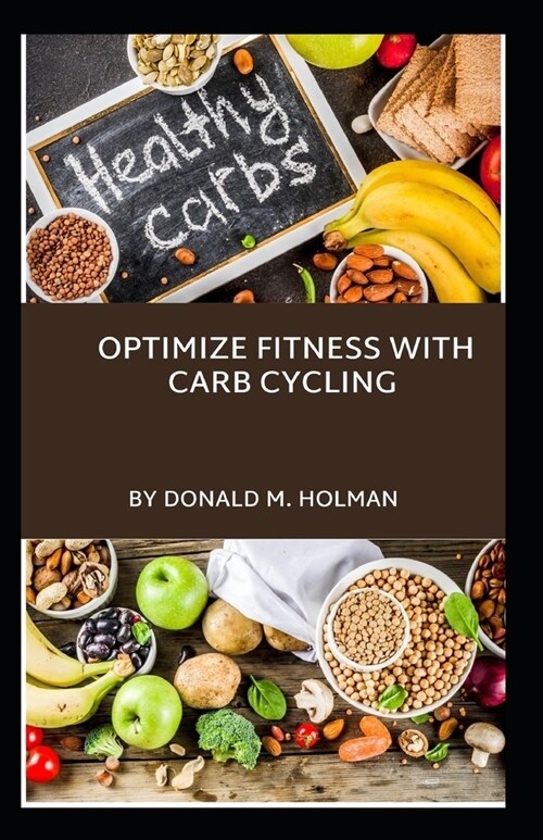 Optimize Fitness with Carb Cycling: Healthier lifestyle, weight control, energy boost (Paperback)