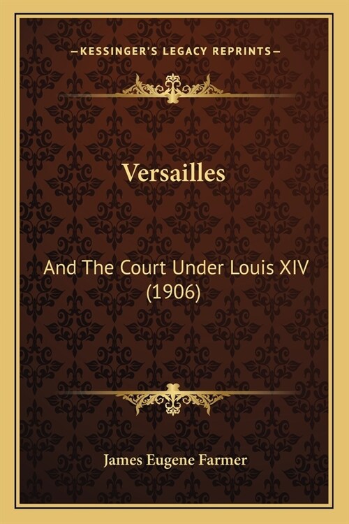 Versailles: And The Court Under Louis XIV (1906) (Paperback)