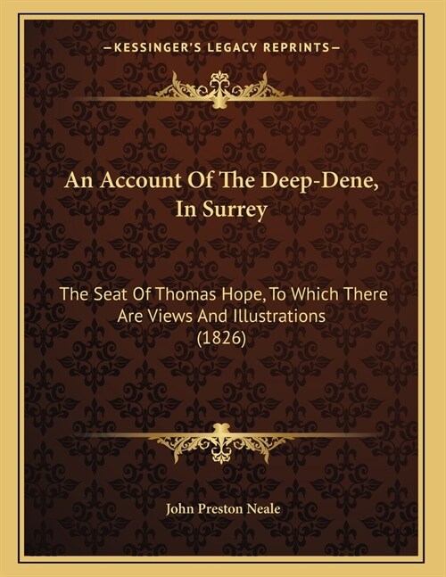 An Account Of The Deep-Dene, In Surrey: The Seat Of Thomas Hope, To Which There Are Views And Illustrations (1826) (Paperback)