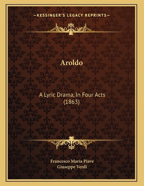 Aroldo: A Lyric Drama, In Four Acts (1863) (Paperback)
