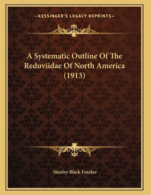 A Systematic Outline Of The Reduviidae Of North America (1913) (Paperback)