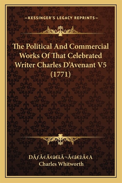 The Political And Commercial Works Of That Celebrated Writer Charles DAvenant V5 (1771) (Paperback)