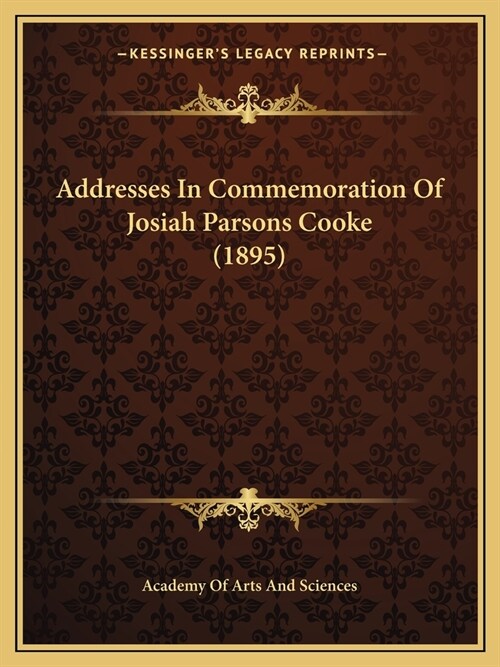 Addresses In Commemoration Of Josiah Parsons Cooke (1895) (Paperback)