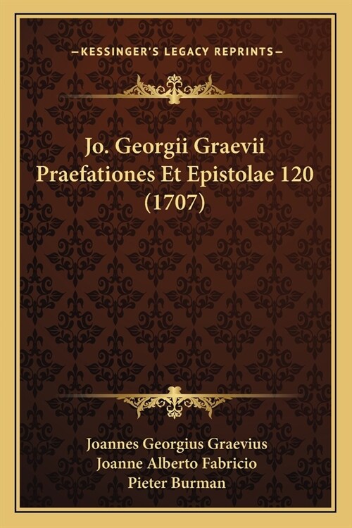 Jo. Georgii Graevii Praefationes Et Epistolae 120 (1707) (Paperback)