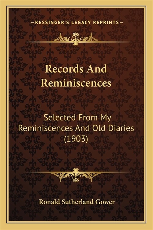 Records And Reminiscences: Selected From My Reminiscences And Old Diaries (1903) (Paperback)