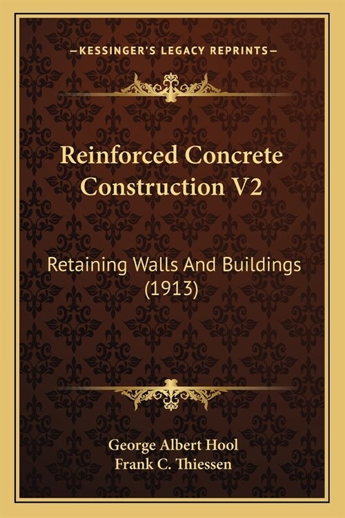 Reinforced Concrete Construction V2: Retaining Walls And Buildings (1913) (Paperback)