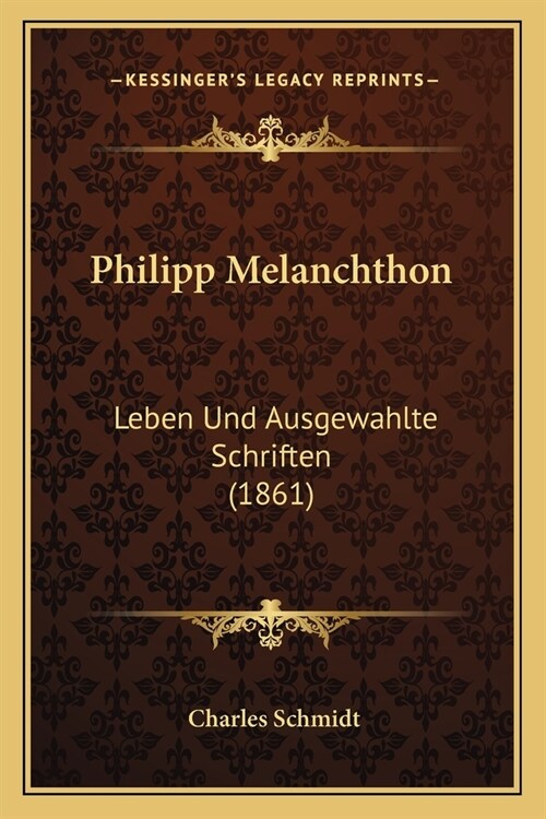 Philipp Melanchthon: Leben Und Ausgewahlte Schriften (1861) (Paperback)