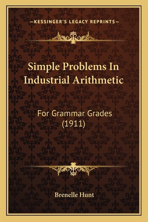 Simple Problems In Industrial Arithmetic: For Grammar Grades (1911) (Paperback)
