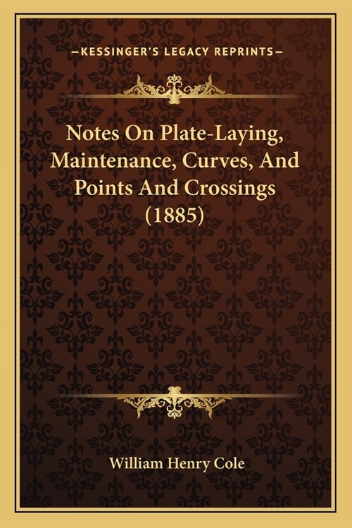 Notes On Plate-Laying, Maintenance, Curves, And Points And Crossings (1885) (Paperback)