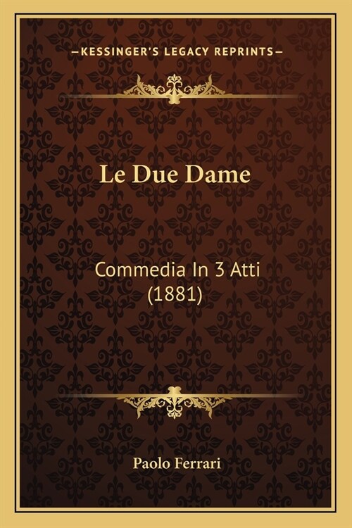 Le Due Dame: Commedia In 3 Atti (1881) (Paperback)